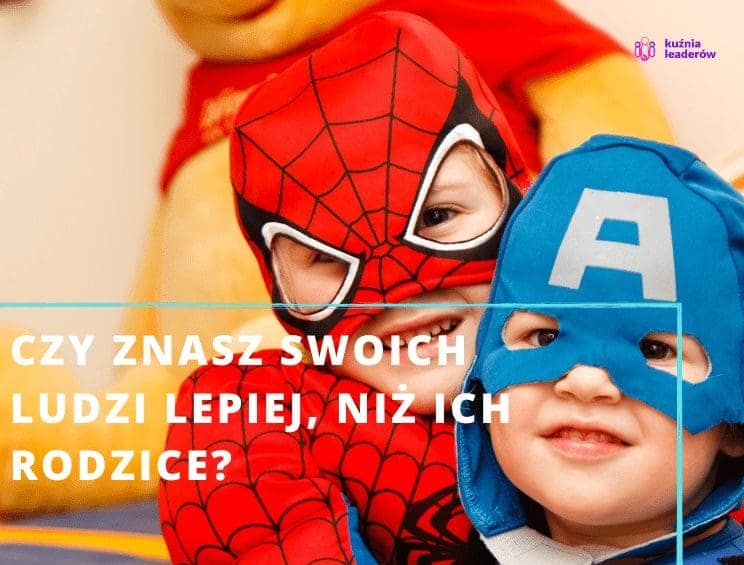Czy znasz swoich ludzi lepiej, niż ich rodzice